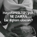 Hayatımda biri yok. NE ZAMAN bir ilişkim olacak?