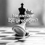 Ne zaman İŞE gireceğim?