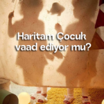 Haritam ÇOCUK vaad ediyor mu?
