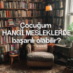 Çocuğum HANGİ MESLEKLERDE başarılı olabilir?